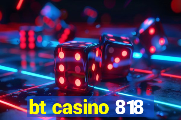 bt casino 818